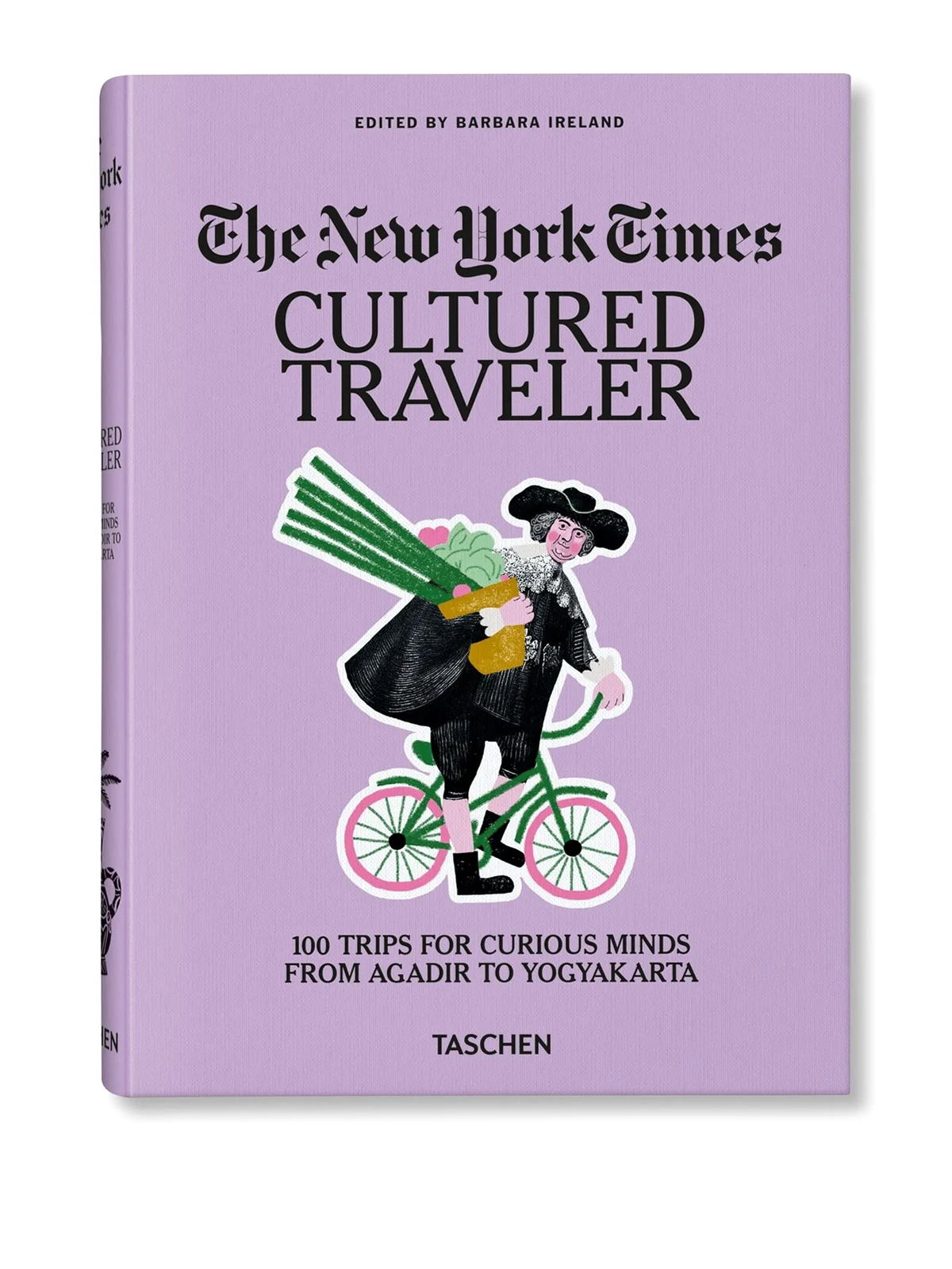 The New York Times. Cultured Traveler. 100 Trips for Curious Minds from Agadir to Yogyakarta books